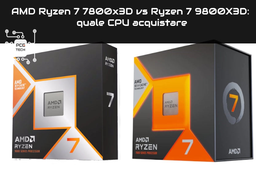 AMD Ryzen 7 7800x3D vs Ryzen 7 9800X3D: quale CPU acquistare