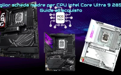 Miglior scheda madre per CPU Intel Core Ultra 9 285K: Guida all’acquisto