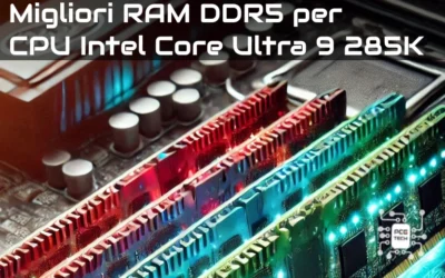 Migliori RAM DDR5 per CPU Intel Core Ultra 9 285K