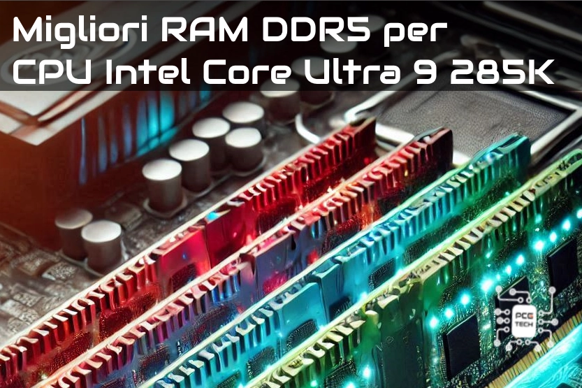 Migliori RAM DDR5 per CPU Intel Core Ultra 9 285K