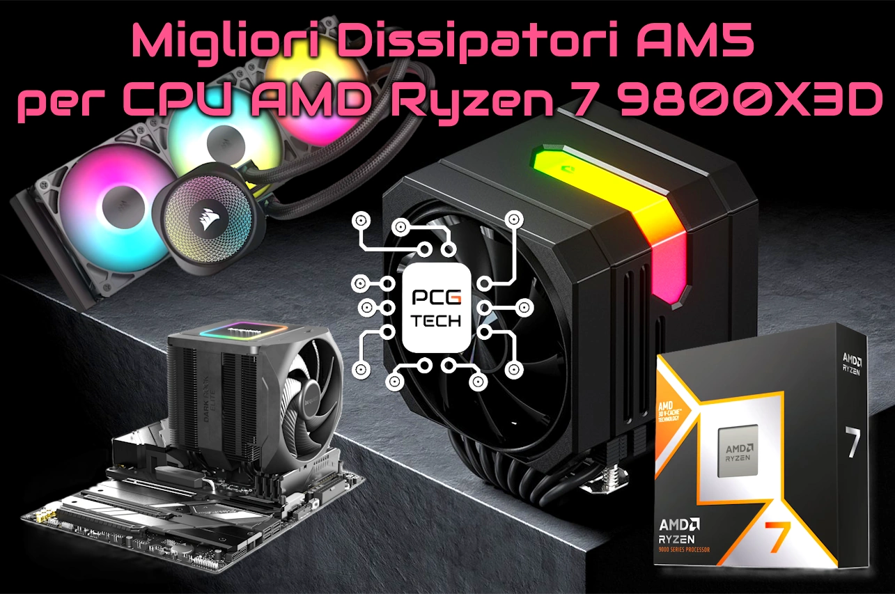 Migliori Dissipatori AM5 per CPU AMD Ryzen 7 9800X3D