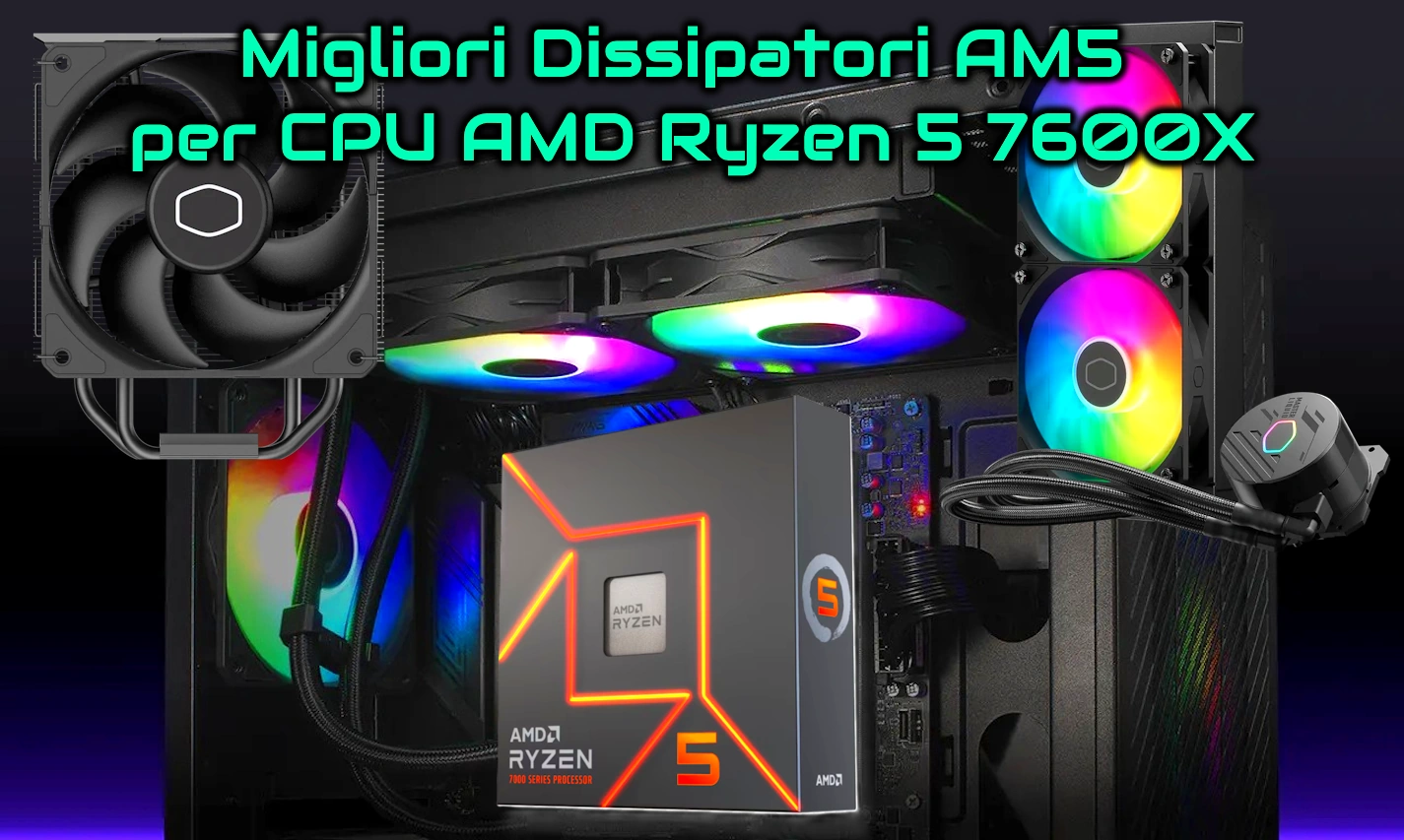 Migliori Dissipatori AM5 per CPU AMD Ryzen 5 7600X Guida all'acquisto