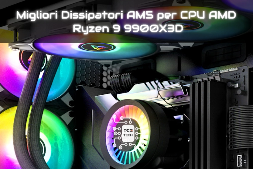 Migliori Dissipatori AM5 per CPU AMD Ryzen 9 9900X3D